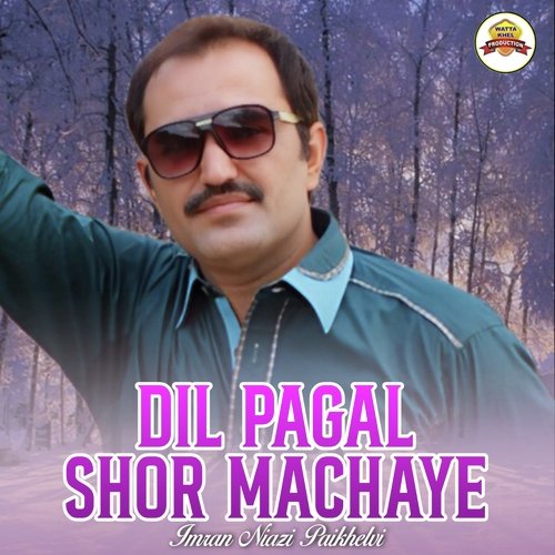 Dil Pagal Shor Machaye