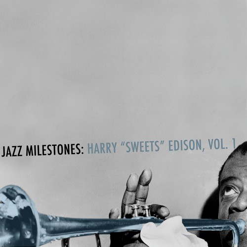 Jazz Milestones: Harry "Sweets" Edison, Vol. 1