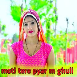 Moti Tere Pyar M Ghuli-MxsHZgN-QFs