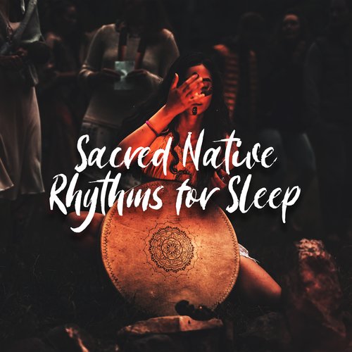 Sacred Native Rhythms for Sleep: Bedtime Tribal Stories, Improve Sleep Quality, Relax at Night, Cure Insomnia_poster_image