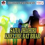 Saiya Jhijhiri Khelihe Rat Bhar