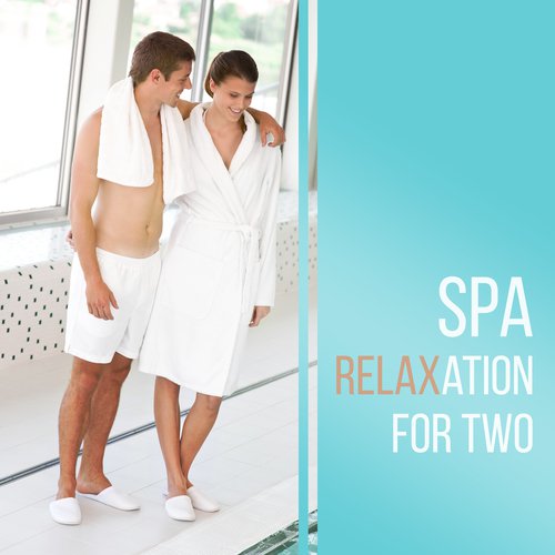 Spa Relaxation for Two (Sweet Spa Sounds for Sensual Massage, Healing Ambient Rhythms, Intimate Lounge Moments, Tantra Love Music)