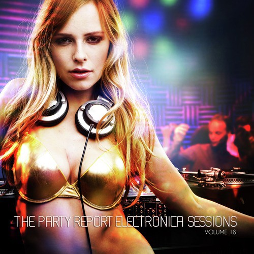 The Party Report: Electronica Sessions, Vol. 18