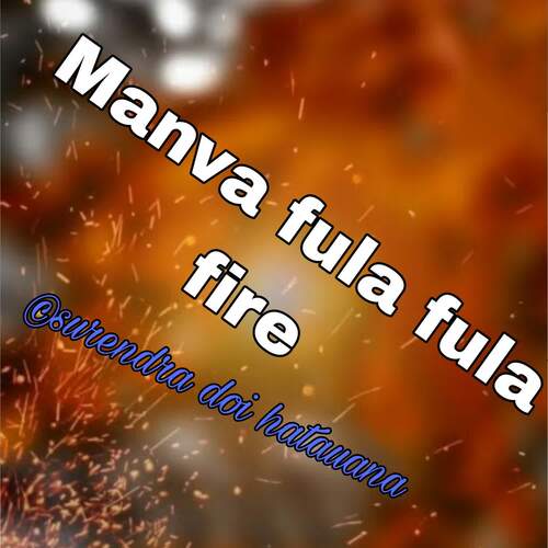 Manva fula fula fire