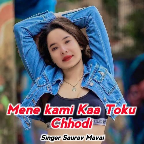 Mene kami Kaa Toku Chhodi