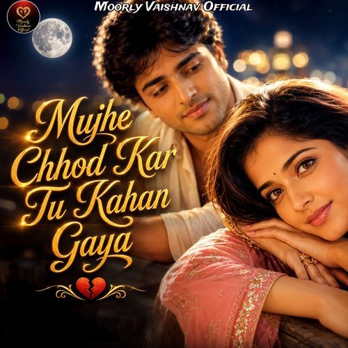 Mujhe Chhod Kar Tu Kahan Gaya