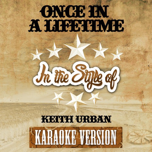 Once in a Lifetime (In the Style of Keith Urban) [Karaoke Version]