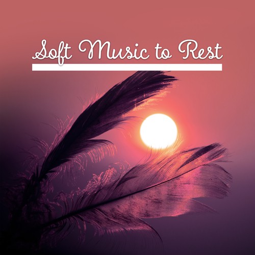 Soft Music to Rest – Chilled Sounds, Easy Listening, Calm Down, Peaceful Waves, Relax Yourself