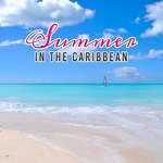 Summer in the Caribbean – Summer Chill Out, Rest, Beach Lounge, Ambient Summer, Holiday Vibes, Tropical Lounge Music, Relax