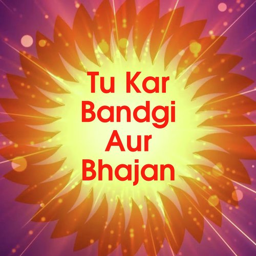 Tu Kar Bandgi Aur Bhajan