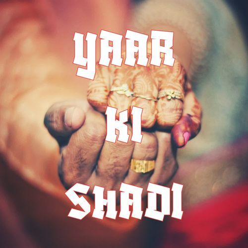 Yaar Ki Shadi