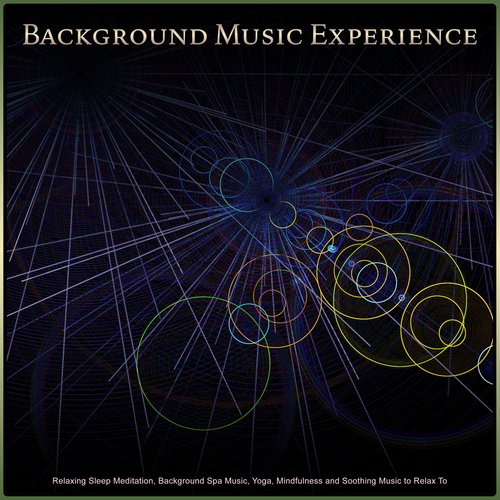Background Music Experience: Relaxing Sleep Meditation, Background Spa Music, Yoga, Mindfulness and Soothing Music to Relax To