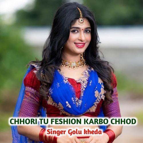 Chhori Tu Fashion Karbo Chhod