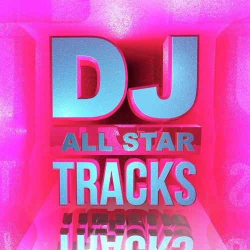 DJ All Star Tracks (Hottest Club Dance up All Night)
