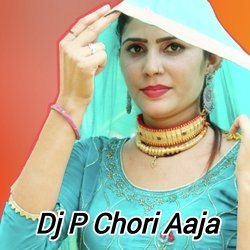 Dj P Chori Aaja-JBAxWkUGeWs