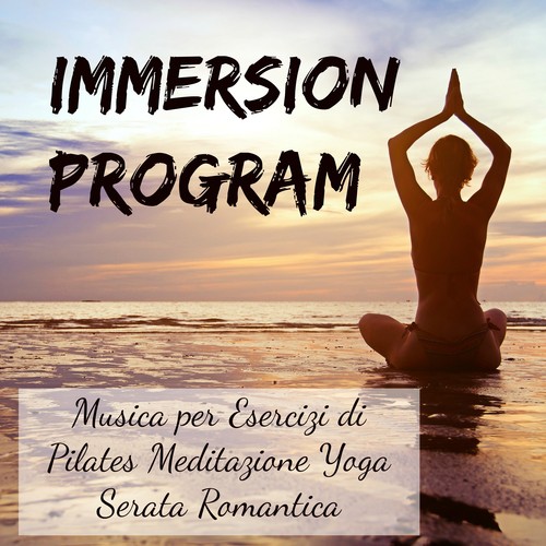 Immersion Program -  Musica per Esercizi di Pilates Meditazione Yoga Serata Romantica con Suoni Chill Lounge_poster_image