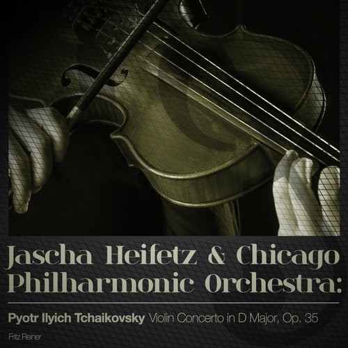 Jascha Heifetz & Chicago Philharmonic Orchestra: Tchaikovsky's Violin Concerto in D Major