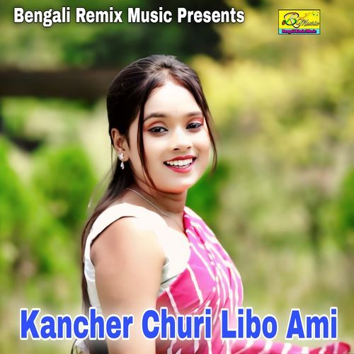 Kancher Churi Libo Ami