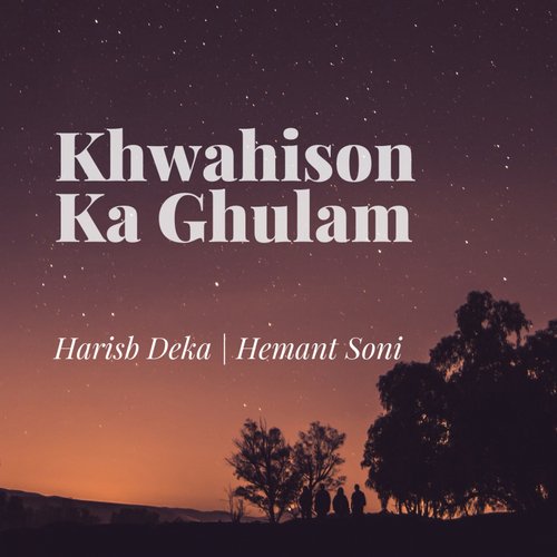 Khwahison Ka Ghulam (feat. Hemant Soni)