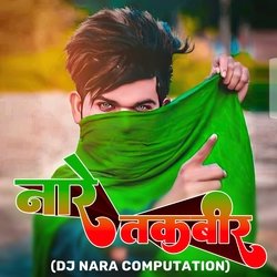 Naare Takbeer DJ Nara Computation (Miya Bhai No 1)-FAIiRzhdBVE