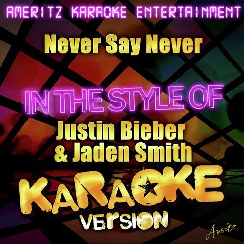 Never Say Never (In the Style of Justin Bieber Featuring Jaden Smith) [Karaoke Version]