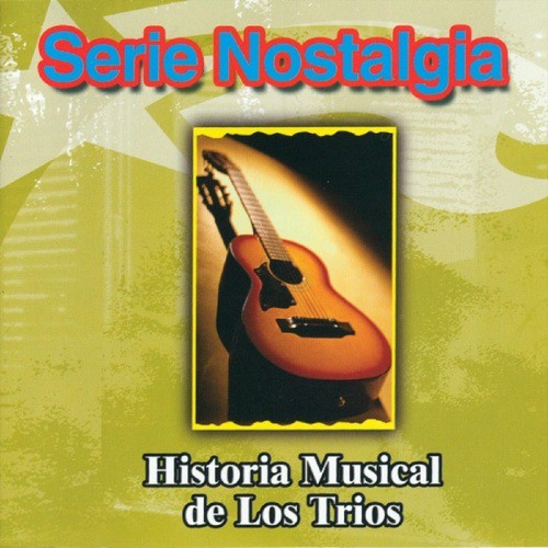 Serie Nostalgia : Historia Musical de los Trios