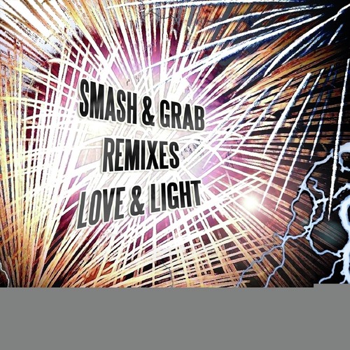 Smash & Grab Remixes Love & Light