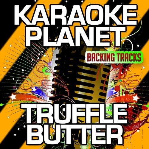 Truffle Butter (Karaoke Version) (Originally Performed By Nicki Minaj, Drake & Lil Wayne)