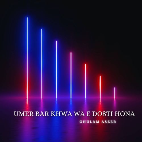 Umer Bar Khwa Wa E Dosti Hona