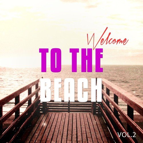 Welcome To The Beach, Vol. 2 (Sunny Chill Out Tunes)