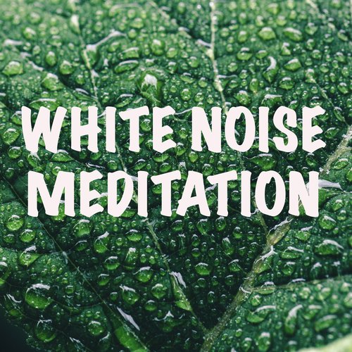 18 White Noise Meditation Tracks For Ultimate Meditation and Deep Sleep