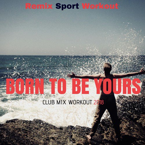 Born to Be Yours (Club Mix Workout 2018)_poster_image