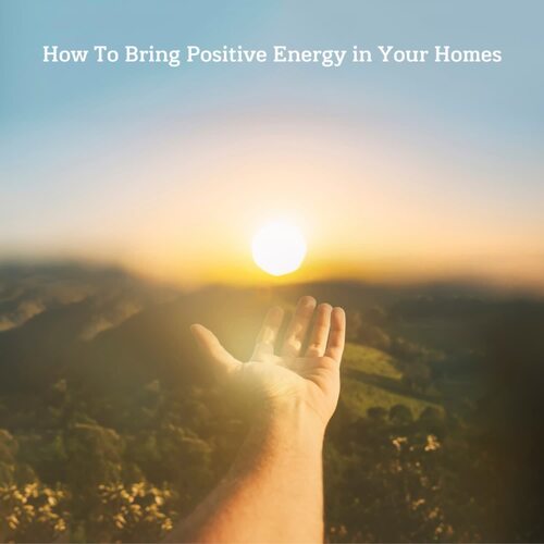 How To Bring Positive Energy In Your Homes