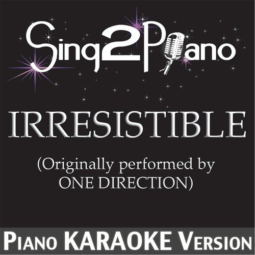 Irresistible (Originally Performed By One Direction) [Piano Karaoke Version]