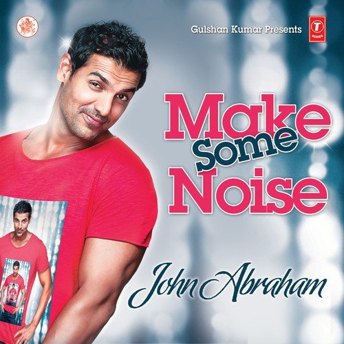 Make Some Noise - John Abraham
