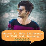 Marwar To Hum Bhi Jayenge Par Tarik Nahi Batayenge