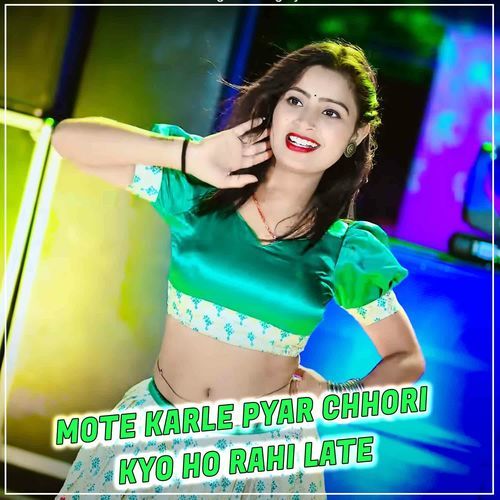 Mote Karle Pyar Chhori Kyo Ho Rahi Late