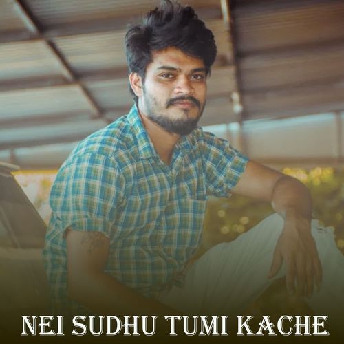 Nei Sudhu Tumi Kache