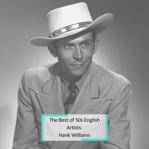 The Best of 50s English Artists: Hank Williams