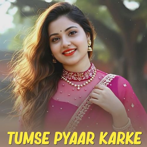Tumse Pyaar Karke
