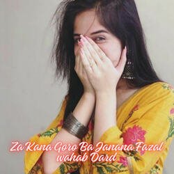 Za Kana Goro Ba Janana Fazal wahab Dard-JAYRdDZ2Z0Y