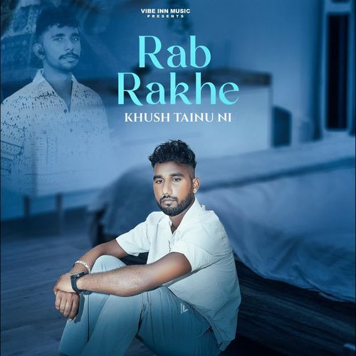 rab rakhe khush tainu ni