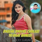 Dheere Dheere Chalegi To Baat Banegi