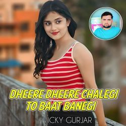 Dheere Dheere Chalegi To Baat Banegi