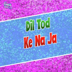 Dil Tod Ke Na Ja-HQ5Zc0wBYkc