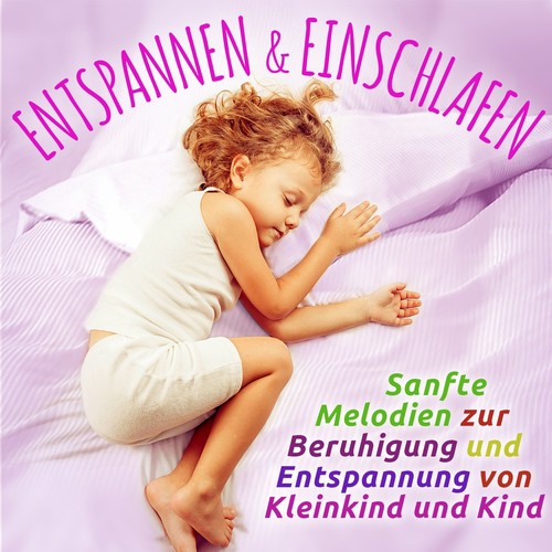Entspannen und Einschlafen (Sanfte Melodien zur Beruhigung und Entspannung für Kleinkind und Kind)