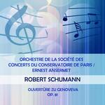 Orchestre De La Société Des Concerts Du Conservatoire De Paris / Ernest Ansermet Play: Robert Schumann: Ouvertüre Zu Genoveva, OP. 81 (Live)