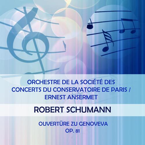 Orchestre De La Société Des Concerts Du Conservatoire De Paris / Ernest Ansermet Play: Robert Schumann: Ouvertüre Zu Genoveva, OP. 81 (Live)