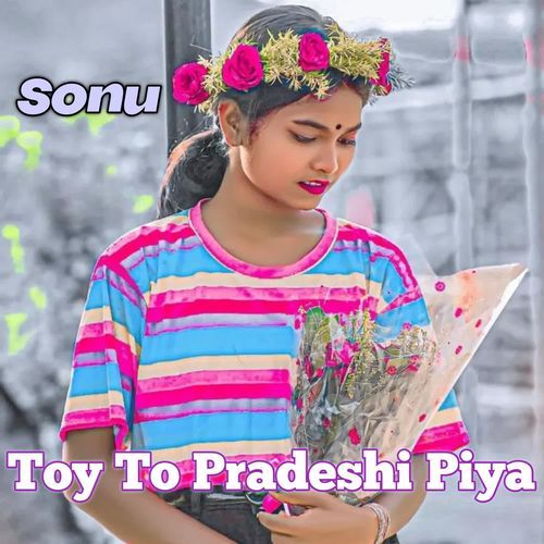 Toy To Pradeshi Piya