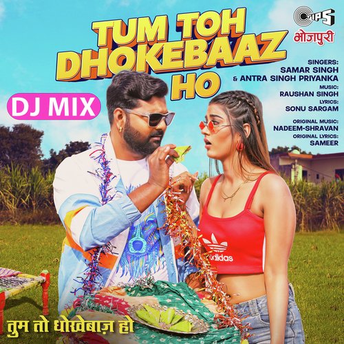 Tum Toh Dhokebaaz Ho (DJ Mix)